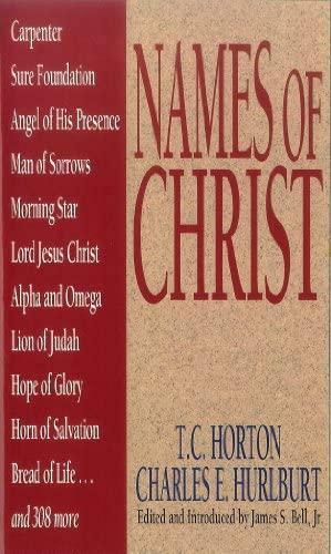 Names Of Christ by T.C. Horton, Charles E. Hurlburt, James Stuart Bell