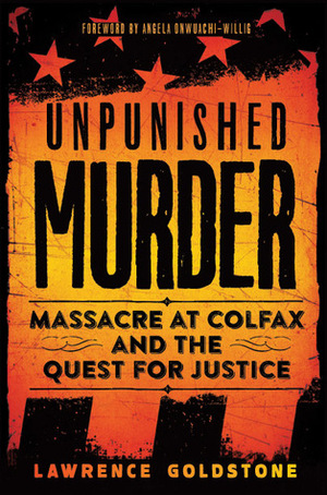 Unpunished Murder: Massacre at Colfax and the Quest for Justice by Lawrence Goldstone