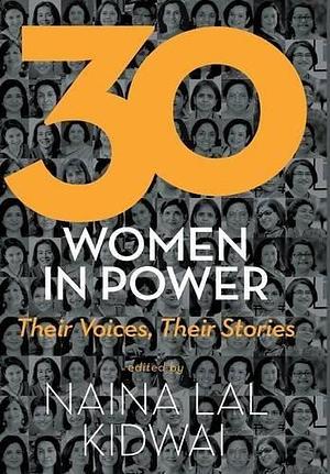 30 Women in Power: Their Voices Their Stories by Naina Lal Kidwai, Naina Lal Kidwai