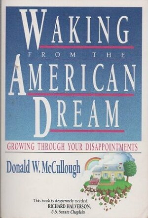 Waking From The American Dream: Growing Through Your Disappointments by Donald McCullough