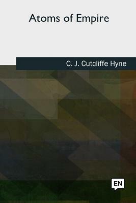 Atoms of Empire by C. J. Cutcliffe Hyne