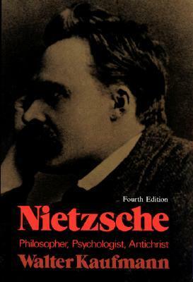 Nietzsche: Philosopher, Psychologist, Antichrist by Walter Kaufmann