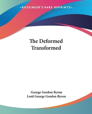 The Deformed Transformed by George Gordon Byron, Lord George Gordon Byron