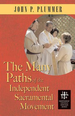 The Many Paths of the Independent Sacramental Movement by John P. Plummer