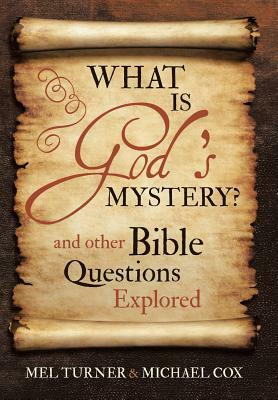 What Is God's Mystery?: And Other Bible Questions Explored by Mel Turner, Michael Cox