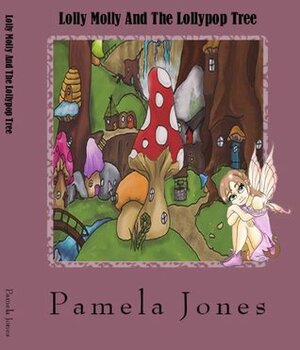 Lolly Molly And The Lollypop Tree by Pamela Jones