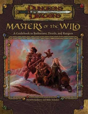 Masters of the Wild: A Guidebook to Barbarians, Druids, and Rangers (Dungeons & Dragons Accessory) by David Eckelberry, Mike Selinker