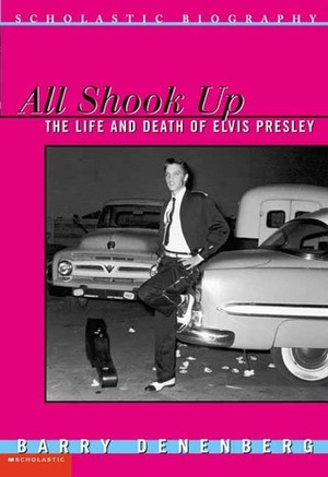 All Shook Up: The Life and Death Of Elvis Presley by Barry Denenberg