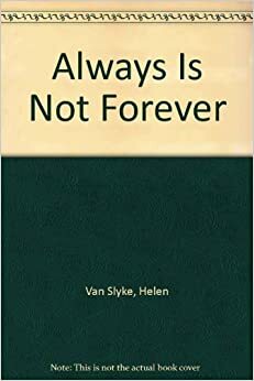 Always is Not Forever by Helen Van Slyke