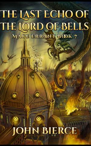 The Last Echo of the Lord of Bells: Mage Errant Book 7 by John Bierce, John Bierce