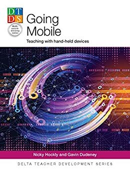 Going Mobile: Teaching with Hand-Held Devices by Nicky Hockly, Gavin Dudeney