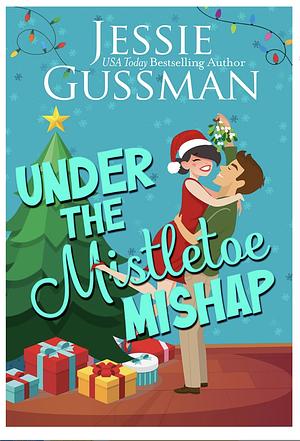 Under the Mistletoe Mishap by Jessie Gussman