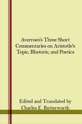 Averroes's Three Short Commentaries on Aristotle's "topics," "rhetoric," and "poetics" by 