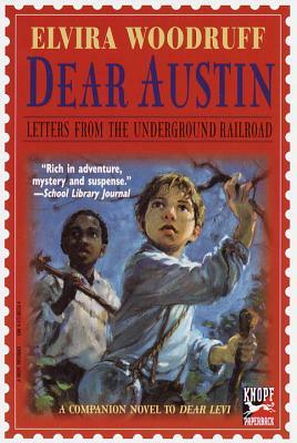 Dear Austin: Letters from the Underground Railroad: Letters from the Underground Railroad by Elvira Woodruff