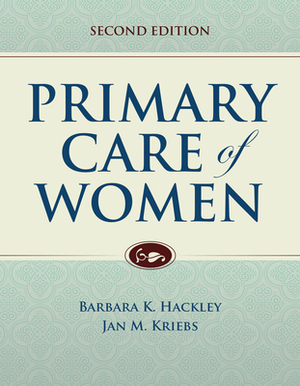 Primary Care of Women by Barbara K. Hackley, Jan M. Kriebs