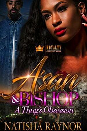 A'san & Bishop: A Thug's Obsession by Natisha Raynor