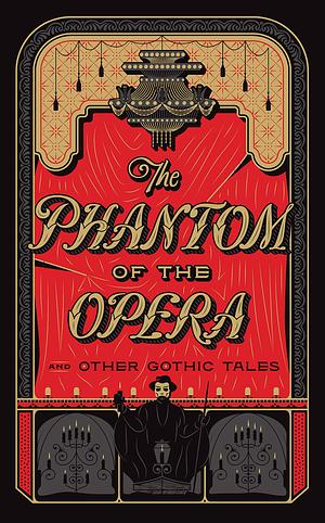 The Phantom of the Opera and Other Gothic Tales: (Barnes and Noble Collectible Classics: Omnibus Edition) by Gaston Leroux