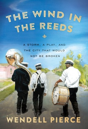 The Wind in the Reeds by Wendell Pierce, Rod Dreher