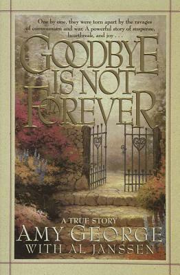 Goodbye Is Not Forever by Al Janssen, Amy George