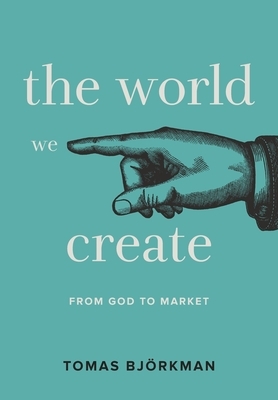 The World We Create by Tomas Björkman