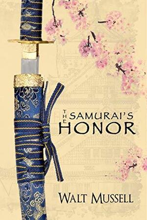 The Samurai's Honor by Walt Mussell, Walt Mussell