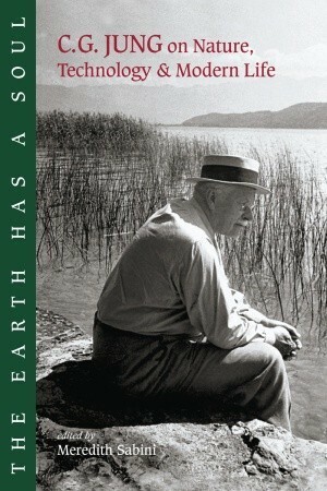 The Earth Has a Soul: The Nature Writings of C.G. Jung by C.G. Jung, Meredith Sabini