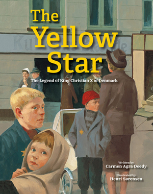 The Yellow Star: The Legend of King Christian X of Denmark by Carmen Agra Deedy
