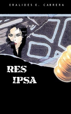 Res Ipsa by Eralides E. Cabrera