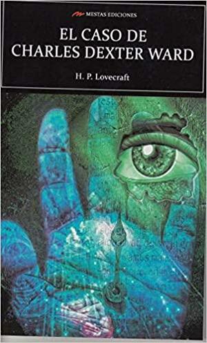 SCU. EL CASO DE CHARLES DEXTER WARD by H.P. Lovecraft