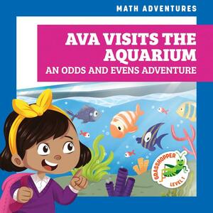Ava Visits the Aquarium: An Odds and Evens Adventure by Megan Atwood