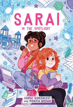 Sarai in the Spotlight (Sarai Gonzalez #2) by Christine Almeda, Monica Brown, Sarai González