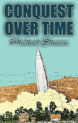 Conquest Over Time by Michael Shaara, Science Fiction, Adventure, Fantasy by Michael Shaara