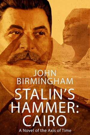 Stalin's Hammer: Cairo by John Birmingham