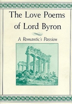 The Love Poems of Lord Byron: A Romantic's Passion by Lord Byron, David Stanford Burr