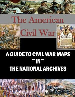 A Guide to Civil War Maps in the National Archives by Library of Congress