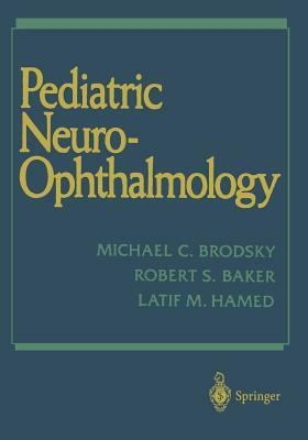 Pediatric Neuro-Ophthalmology by Michael C. Brodsky, Robert S. Baker