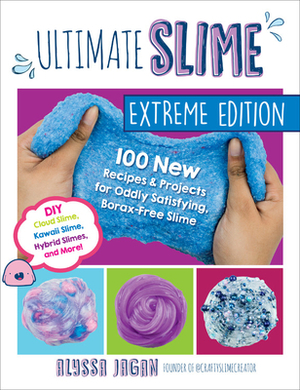 Ultimate Slime: 100 New Recipes and Projects for Oddly Satisfying, Borax-Free Slime -- DIY Cloud Slime, Kawaii Slime, Hybrid Slimes, a by Alyssa Jagan