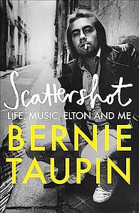  Scattershot: Life, Music, Elton, and Me by Bernie Taupin