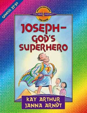 Joseph-God's Superhero: Genesis 37-50 by Kay Arthur, Janna Arndt