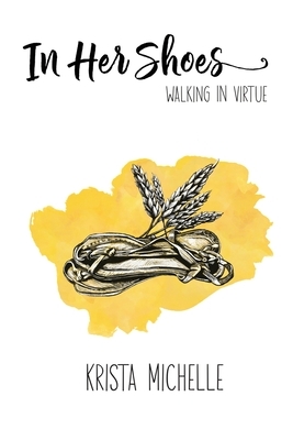 In Her Shoes: Walking In Virtue by Krista Michelle