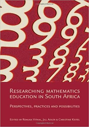 Researching Mathematics Education in South Africa: Perspectives, Practices and Possibilities by Jill Adler, Renuka Vithal, Renuka Vithal