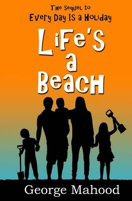 Life's a Beach by George Mahood