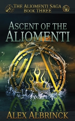 Ascent of the Aliomenti (The Aliomenti Saga - Book 3) by Alex Albrinck