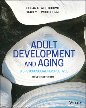 Adult Development and Aging by Stacey B. Whitbourne, Susan K. Whitbourne