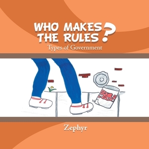 Who Makes the Rules?: Types of Government by Zephyr