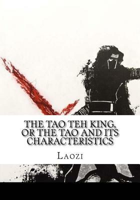 The Tao Teh King, or the Tao and its Characteristics by Laozi