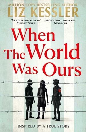 When The World Was Ours: A book about finding hope in the darkest of times by Liz Kessler