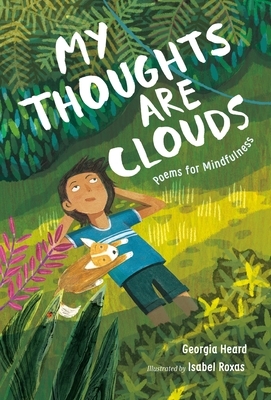 My Thoughts Are Clouds: Poems for Mindfulness by Georgia Heard