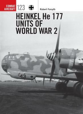 Heinkel He 177 Units of World War 2 by Robert Forsyth
