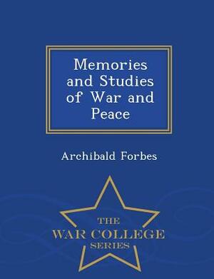 Memories and Studies of War and Peace - War College Series by Archibald Forbes